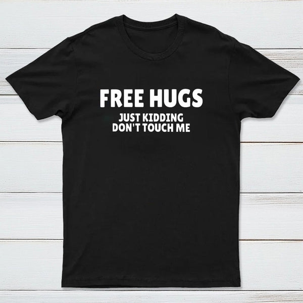 Free Hugs Just Kidding Don'T Touch Me T-Shirt