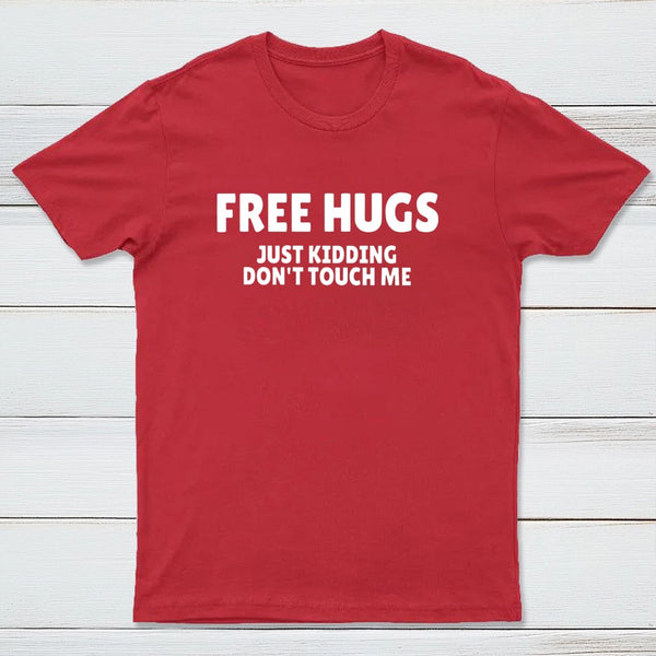 Free Hugs Just Kidding Don'T Touch Me T-Shirt