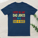 I Keep All My Dad Jokes In A Dad A Base T-Shirt