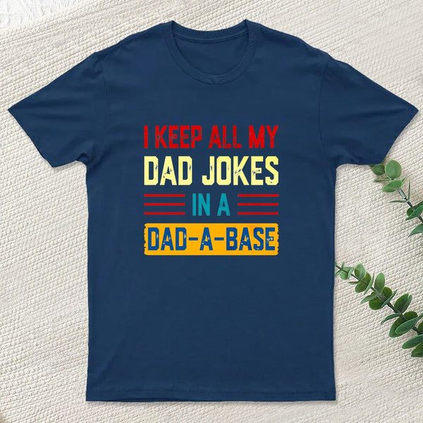 I Keep All My Dad Jokes In A Dad A Base T-Shirt