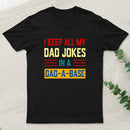 I Keep All My Dad Jokes In A Dad A Base T-Shirt