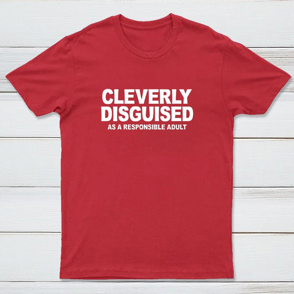 Cleverly Disguised As A Responsible Adult T-Shirt