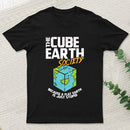 The Cube Earth Society Because A Flat Earth Is Just Stupid T-Shirt