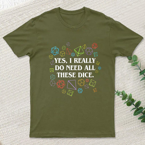 Yes I Really Do Need All These Dice Tabletop Rpg Classic T-Shirt