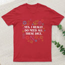 Yes I Really Do Need All These Dice Tabletop Rpg Classic T-Shirt