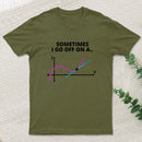 Sometimes I Go Off On A Tangent T-Shirt