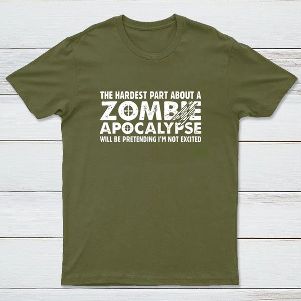 Zombie Apocalypse Hardest Part Pretending Not Excited T-Shirt