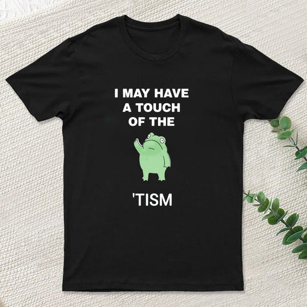 I May Have A Touch Of The Tismt-Shirt