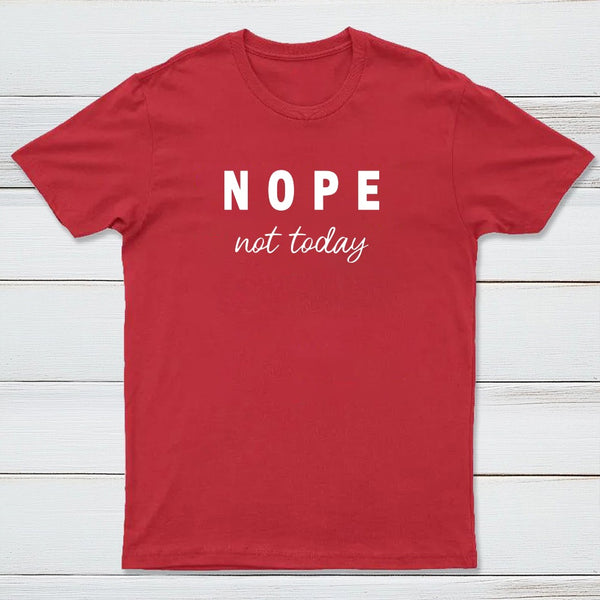 Nope Not Today T-Shirt