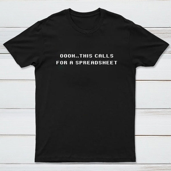 Oooh This Calls For A Spreadsheet T-Shirt