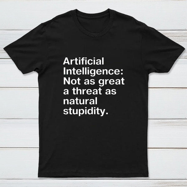 Not As Great A Threat As Natural Stupidity T-Shirt