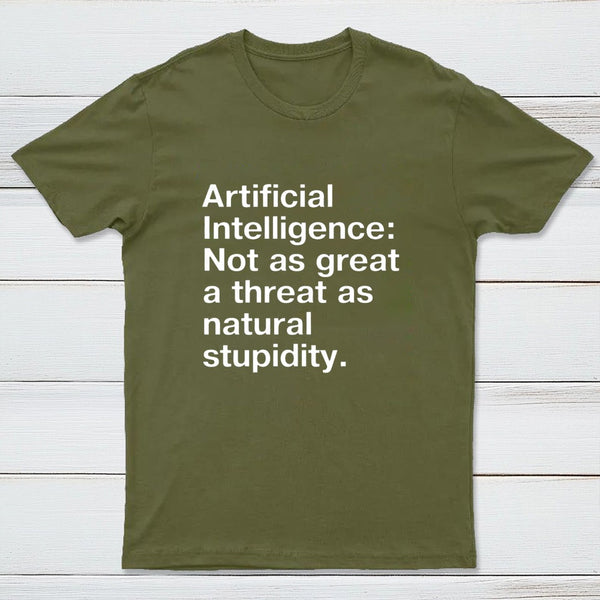 Not As Great A Threat As Natural Stupidity T-Shirt