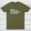 Due To Unfortunate Circumstances I Am Awake T-Shirt