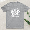 Come To The Dark Side We Have Pizza T-Shirt