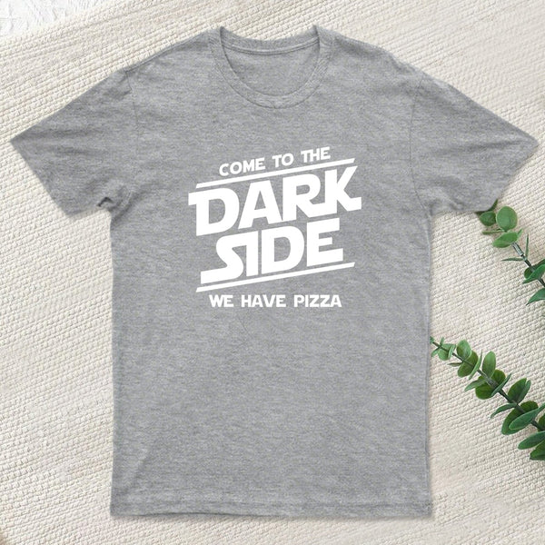 Come To The Dark Side We Have Pizza T-Shirt