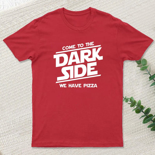 Come To The Dark Side We Have Pizza T-Shirt