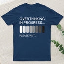 Overthinking In Progress T-Shirt
