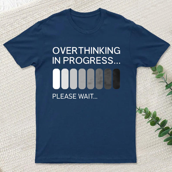 Overthinking In Progress T-Shirt