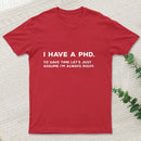 I Have A Phd T-Shirt