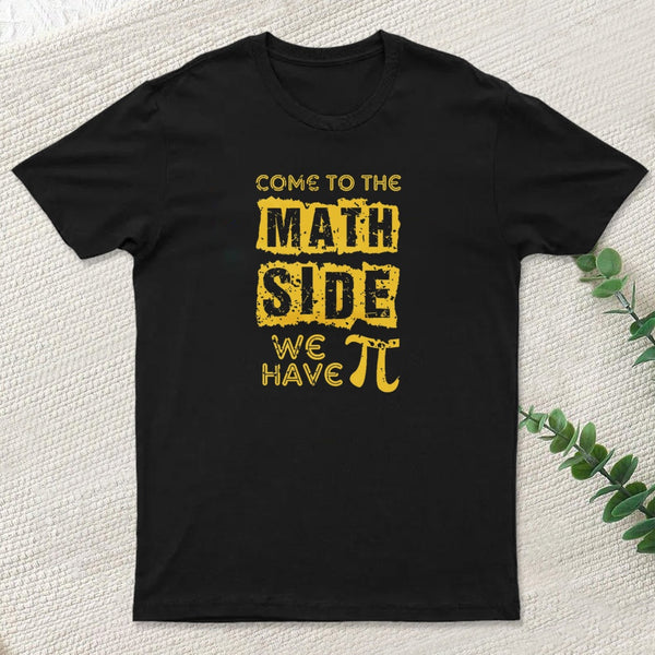 Come To The Math Side We Have Pi T-Shirt
