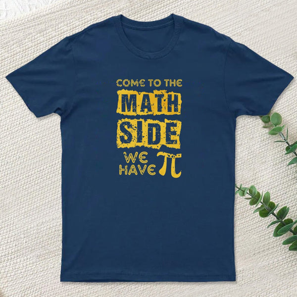 Come To The Math Side We Have Pi T-Shirt