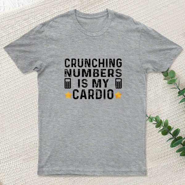 Crunching Numbers Is My Cardio Funny Accounting T-Shirt