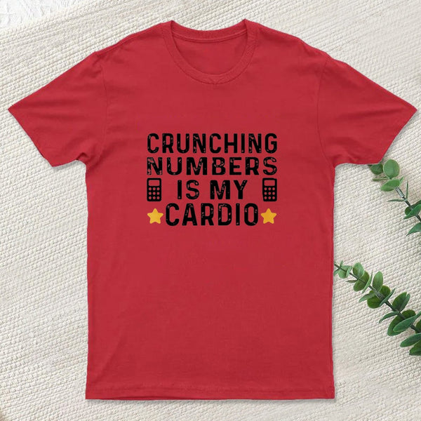 Crunching Numbers Is My Cardio Funny Accounting T-Shirt