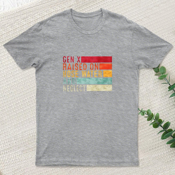 Gen X Raised On Hose Water T-Shirt