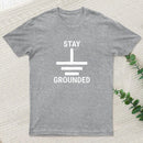Stay Grounded Electrical Engineer Circuit T-Shirt