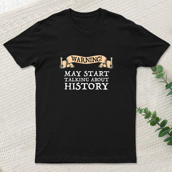 Warning May Start Talking About History T-Shirt
