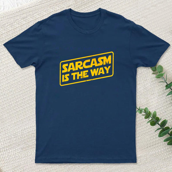 Sarcasm Is The Way T-Shirt