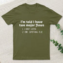 Im Told I Have Two Major Flaws T-Shirt