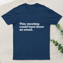 This Meeting Could Have Been An Email Nerd T-Shirt