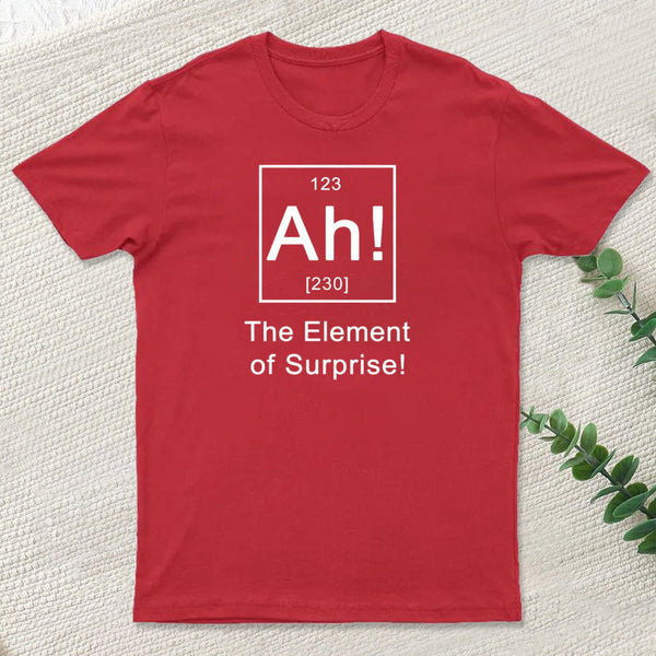 Ah The Element Of Surprise T-Shirt