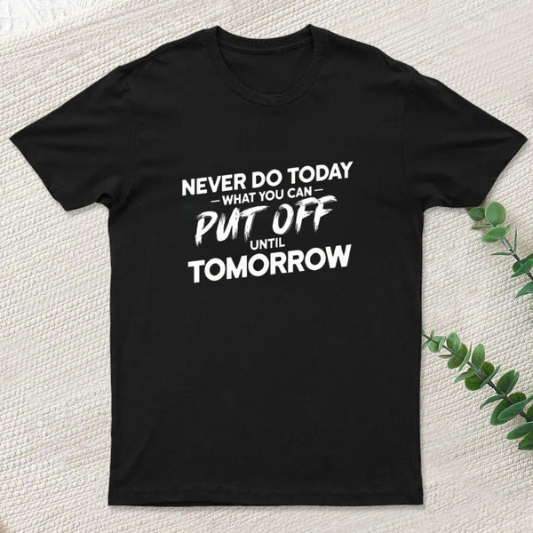 Put Off Until Tomorrow Inkestyle T-Shirt