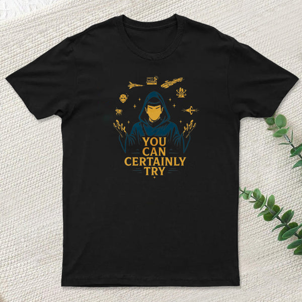 You Can Certainly Try Inkestyle T-Shirt
