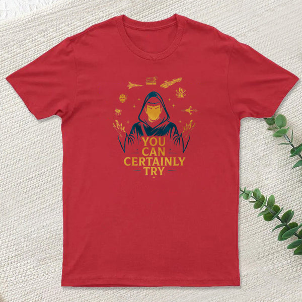 You Can Certainly Try Inkestyle T-Shirt