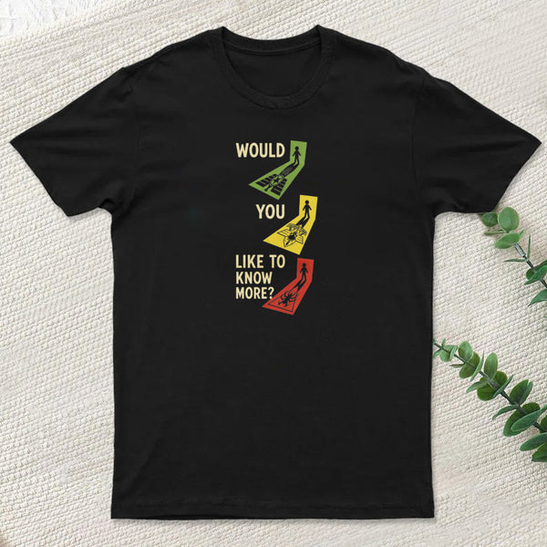 Would You Like To Know More Inkestyle T-Shirt