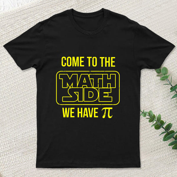 Come To The Math Side We Have Pi T-shirt