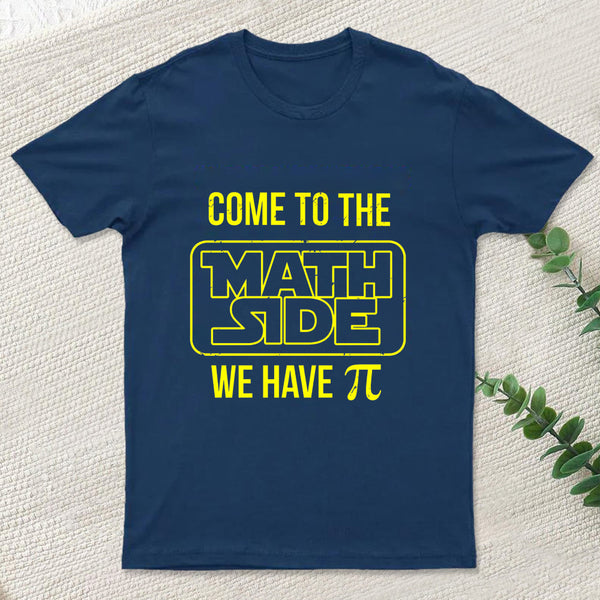 Come To The Math Side We Have Pi T-shirt