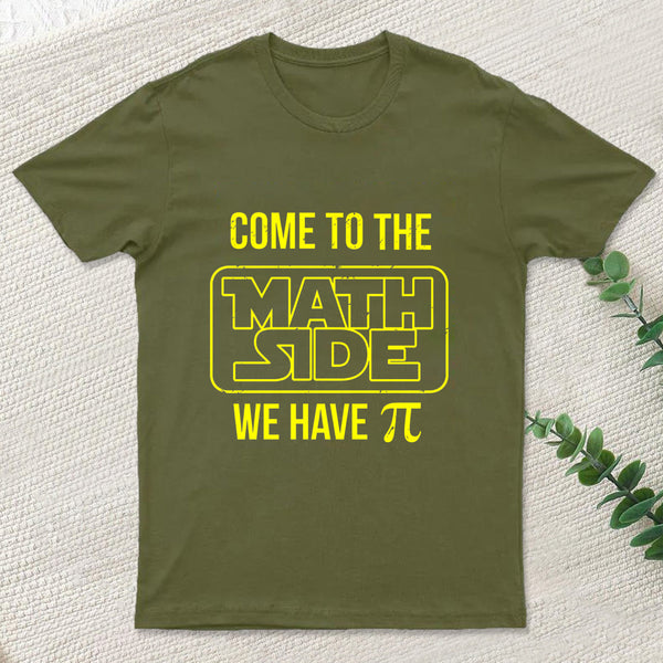 Come To The Math Side We Have Pi T-shirt