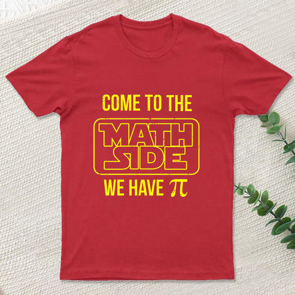 Come To The Math Side We Have Pi T-shirt