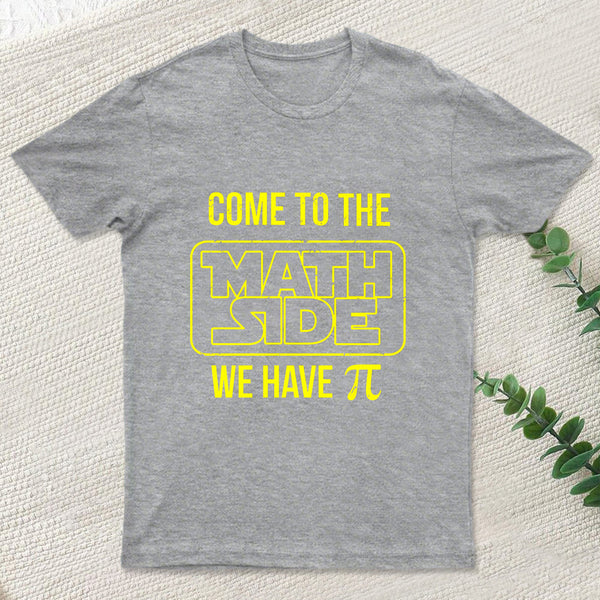Come To The Math Side We Have Pi T-shirt