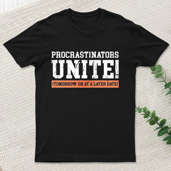 Procrastinators Unite Geek T-Shirt