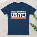 Procrastinators Unite Geek T-Shirt