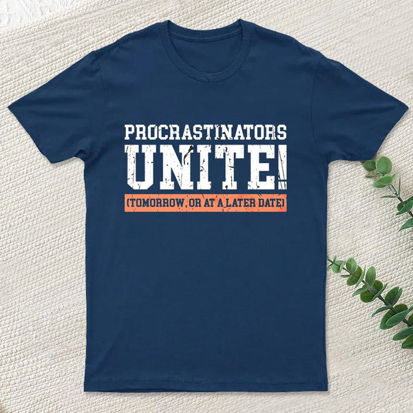 Procrastinators Unite Geek T-Shirt