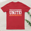 Procrastinators Unite Geek T-Shirt