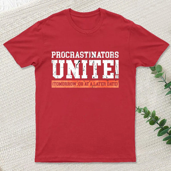 Procrastinators Unite Geek T-Shirt