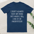 I Test My Code In Production T-Shirt