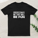 Underestimate Me T-Shirt